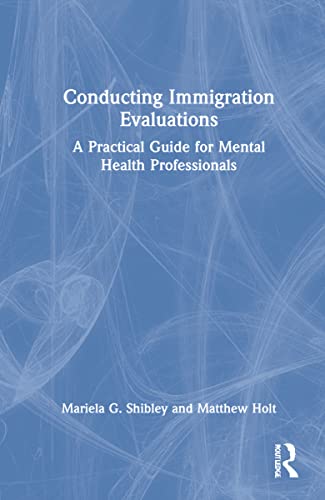Conducting Immigration Evaluations: A Practical Guide for Mental Health Professionals