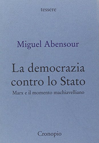 La democrazia contro lo Stato. Marx e il movimento...