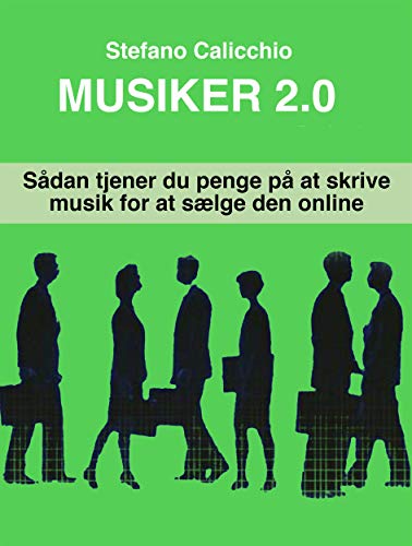 Musiker 2.0: Sådan tjener du penge på at skrive musik for at sælge den online (Danish Edition)