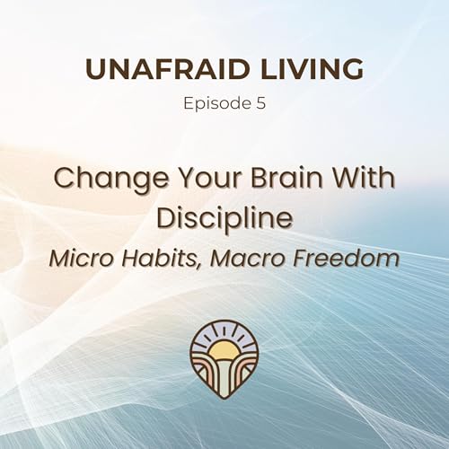 Change Your Brain With Discipline: Micro Habits, Macro Freedom