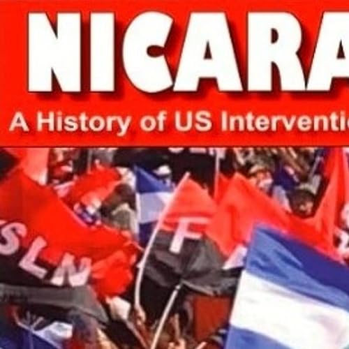 Nicaragua: A History of U.S. Intervention & Resistance