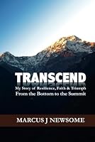 TRANSCEND: My Story of Resilience, Faith & Triumph From the Bottom to the Summit B0DCW7HSQH Book Cover