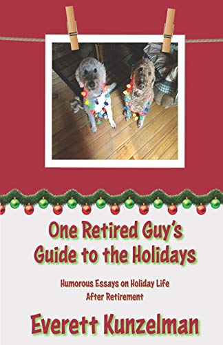 One Retired Guy's Guide to the Holidays: Humorous Essays on Holiday Life After Retirement (Humorous Essays on Life After Retirement)