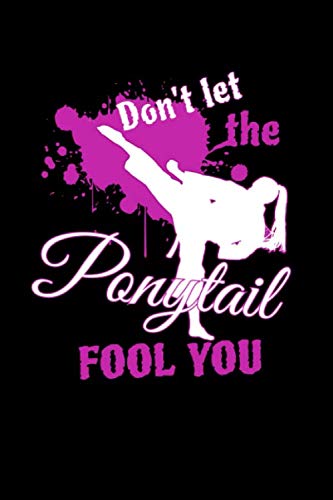 Don't Let The Ponytail Fool You: Take notes, create lists and write down your thoughts and ideas in this girls karate design journal.