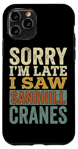 ���B���e�[�W Sorry Im Late I Saw Sandhill Cranes �X�}�z�P�[�X iPhone 11 Pro �p