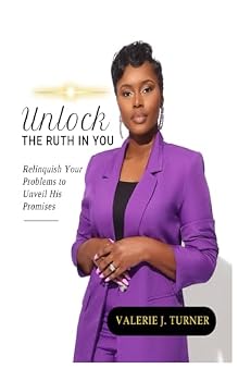 Paperback Unlock the Ruth in You: Relinquish Your Problems to Unveil His Promises Book