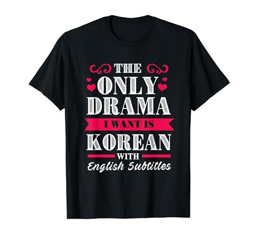 El único drama que quiero es coreano con subtítulos en inglés Camiseta