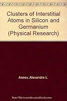 Clusters of Interstitial Atoms in Silicon and Germanium (Physical Research) 3055016009 Book Cover