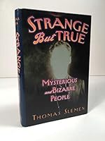 Strange But True: Mysterious and Bizarre People 0760712441 Book Cover