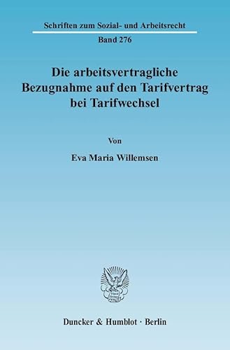 Die arbeitsvertragliche Bezugnahme auf den Tarifvertrag bei Tarifwechsel. (Schriften zum Sozial- und Arbeitsrecht, Band 276)