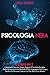 PSICOLOGIA NERA: 4 Libri in 1 Il Manuale Oscuro, Scopri Segreti E Tecniche Proibite Della Manipolazione Mentale E Del Linguaggio Del Corpo, Decifra Le Persone E Muovi Le Fila Della Loro Mente