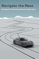 Navigate the Maze: Getting Car Insurance Quotes Made Easy B0F5W6VKWG Book Cover
