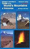 Hiker's and Climber's Guide to the World's Mountains and Volcanos (4th Edition)