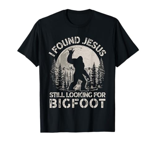 I Found Jesus Still Looking for Bigfoot Religious Christian T-Shirt
