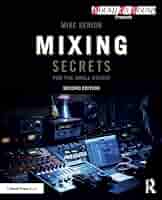 アート・デザイン・音楽 Mixing Secrets for the Small Studio Mixing Secrets for the Small Studio (Sound On Sound Presents