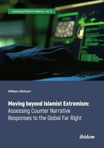 Moving beyond Islamist Extremism: Assessing Counter Narrative Responses to the Global Far Right (Analyzing Political Violence Book 3) (English Edition)