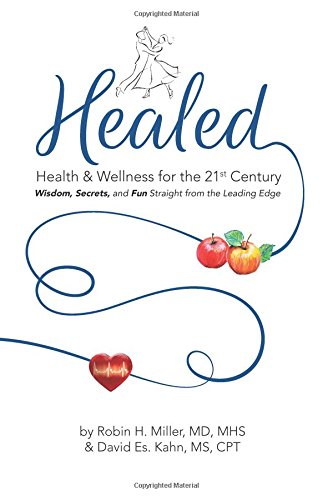 Healed! Health & Wellness for the 21st Century: Wisdom, Secrets, and Fun Straight From the Leading Edge