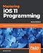 Mastering iOS 11 Programming: Build professional-grade iOS applications with Swift 4 and Xcode 9, 2nd Edition