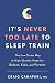 It's Never Too Late to Sleep Train: The Low-Stress Way to High-Quality Sleep for Babies, Kids, and Parents