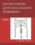  Lukumí Yorùbá Language Seminar Workbook 1: Module 1 (Lukumí Yorùbá Language Series, Band 1)