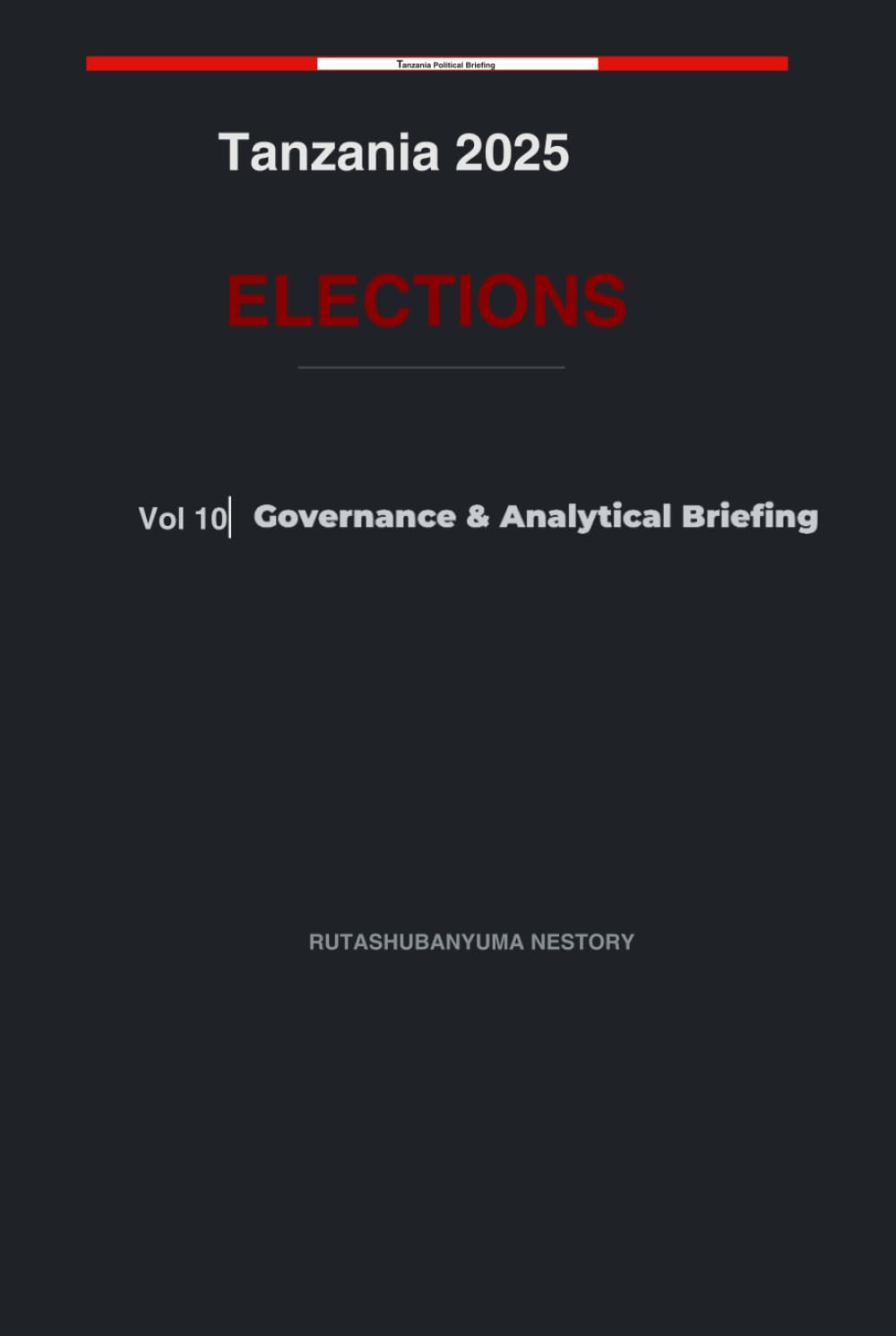 Tanzania 2025 Elections: Governance & Analytical Briefing - Volume 10