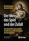 Der Mensch, das Spiel und der Zufall: Eine historisch-systematische Annäherung an die Faszination des Gewinnspiels