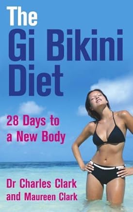 The Gi Bikini Diet: 28 Days to a New Body by Dr Charles Clark (2006-05-04)