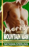 Merry with the Mountain Man: A Forced Proximity Christmas Romance