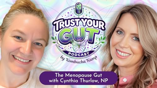 Trust Your Gut | The Menopause Gut with Cynthia Thurlow, NP