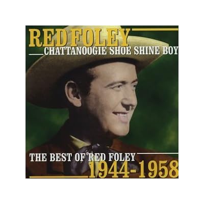 Chattanoogie Shoe Shine Boy: THE BEST OF RED FOLEY 1944-1958 by Red Foley