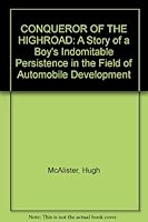 CONQUEROR OF THE HIGHROAD: A Story of a Boy's Indomitable Persistence in the Field of Automobile Development B000G3LQK4 Book Cover