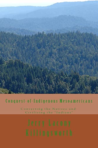 Conquest-of-Indigenous Mesoamericans: Converting the Natives and Civilizing the Indians