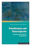 Kontaktzonen und Grenzregionen: Kulturwissenschaftliche Perspektiven (Bausteine aus dem Institut für Sächsische Geschichte und Volkskunde) - Herausgeber: Sarah Kleinmann, Arnika Peselmann, Ira Spieker 