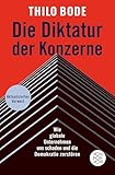 Die Diktatur der Konzerne: Wie globale Unternehmen uns schaden und die Demokratie zerstören
