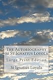 The Autobiography of St Ignatius Loyola: Large Print Edition