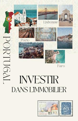 Investir dans l’immobilier au Portugal : Guide complet pour les Français: Stratégies et Conseils pou