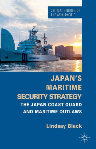 Japan's Maritime Security Strategy: The Japan Coast Guard and Maritime Outlaws (Critical Studies of the Asia-Pacific)
