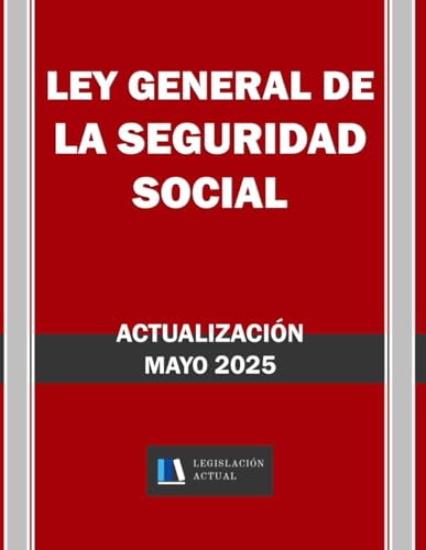 LEY GENERAL DE LA SEGURIDAD SOCIAL. Legislación Actual.: Para profesionales, estudiantes y opositores.