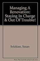 Managing A Renovation: Staying In Charge & Out Of Trouble! 0971917612 Book Cover