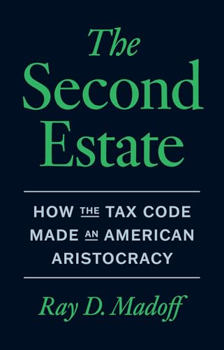 The Second Estate: How the Tax Code Made an American Aristocracy