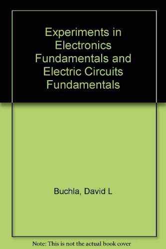 Experiments in Electronics Fundamentals and Electric Circuits Fundamentals