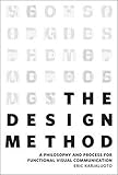The Design Method: A Philosophy and Process for Functional Visual Communication (Voices That Matter)