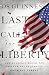Last Call for Liberty: How America's Genius for Freedom Has Become Its Greatest Threat