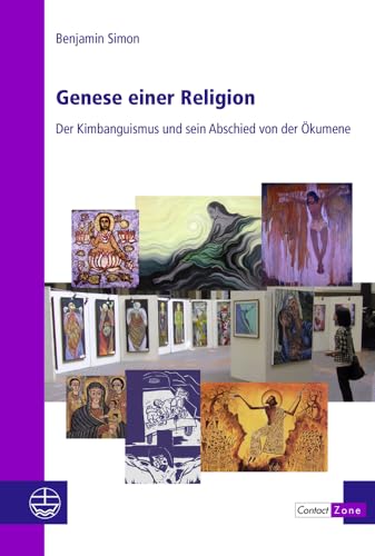 Genese Einer Religion: Der Kimbanguismus Und Sein Abschied Von Der Okumene (Contactzone) (German Edition)