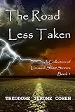 The Road Less Taken: A Collection of Unusual Short Stories (Book1)