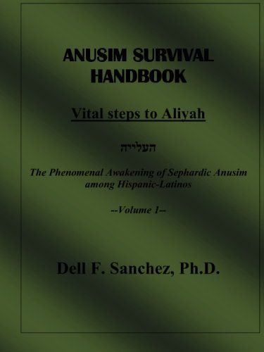 Anusim Survival Handbook - Volume I: The Phenomenal Awakening of Sephardic Anusim among Latinos