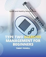 Quick and Healthy Recipe Ideas: Type Two Diabetes Management for Beginners B0BS95NGT5 Book Cover