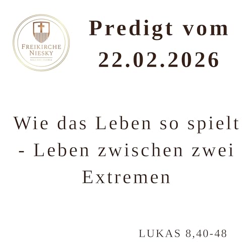 Wie das Leben so spielt &ndash; Leben zwischen zwei Extremen (Lukas 8,40-48) - Predigt 22.02.2026