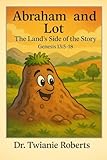  Abraham and Lot - The Land\'s Side of the Story (Genesis 13:5-18) (The Other Side of the Story: The Bible\'s Unheard Storytellers Speak) (English Edition)