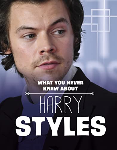 Raintree What You Never Knew About Harry Styles (Behind the Scenes Biographies).